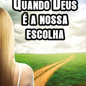 Quando Deus é a nossa escolha