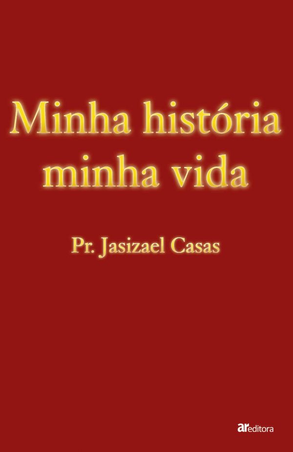 Minha história minha vida - Pr. Jasizael Casas