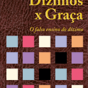 Dízimos X Graça: o falso ensino do dízimo