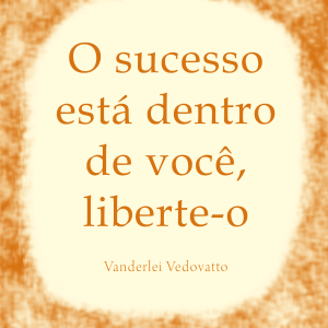 O sucesso está dentro de você, liberte-o