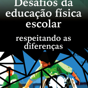 Desafios da educação física escolar: respeitando as diferenças