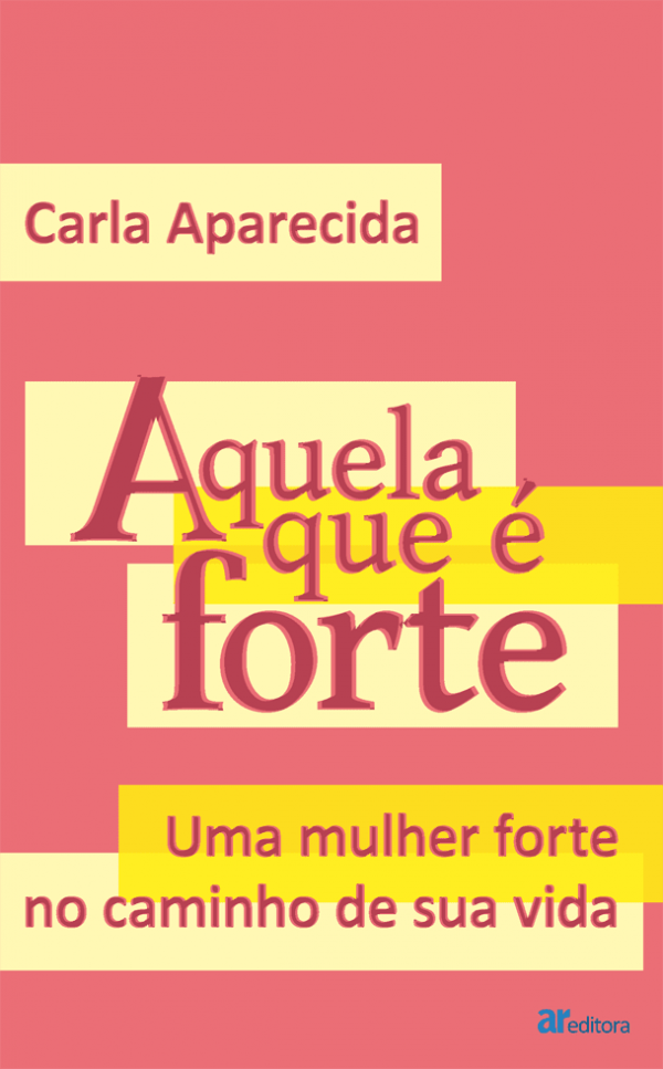 Aquela que é forte: Uma mulher forte no caminho de sua vida
